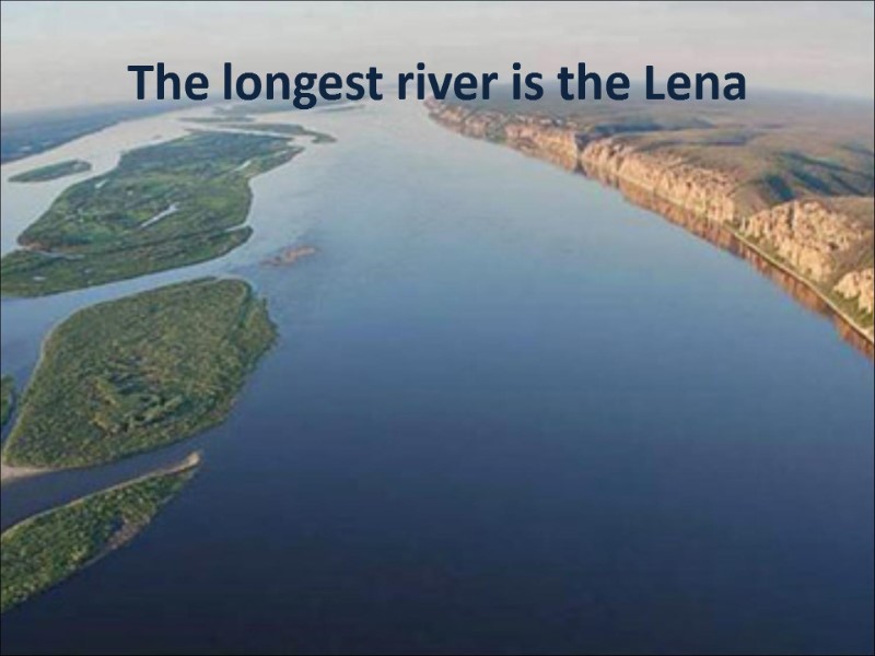The longest river is the Lena